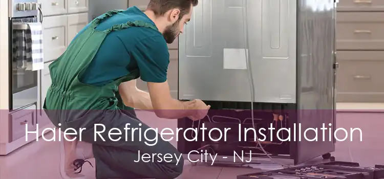 Haier Refrigerator Installation Jersey City - NJ